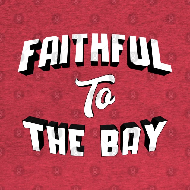 Faithful To The Bay by NFLapparel